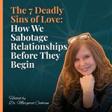 The 7 Deadly Sins of Love: How We Sabotage Relationships Before They Begin