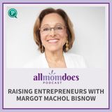 Raising Entrepreneurs with Margot Machol Bisnow