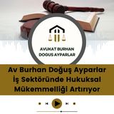 Av Burhan Doğuş Ayparlar İş Sektöründe Hukuksal Mükemmelliği Artırıyor