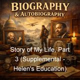 Story of My Life Part 3 Supplemental - Helen's Education - Helen Keller John Albert Macy Anne Sullivan