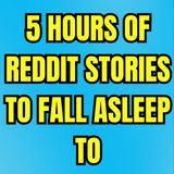 5 Hours Of Interesting Stories To Fall Asleep To 💤 Best Reddit Stories Compilation 💤 Best Of Reddit