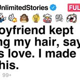 My boyfriend kept pulling my hair_ saying it was love. I made him lose his