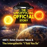 S6E1 Solar Double-Takes & The Intergalactic I Told You So