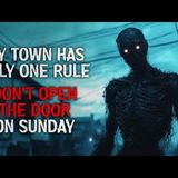 "In My Town There's Only One Rule- Don't Open The Door On Sundays" Creepypasta