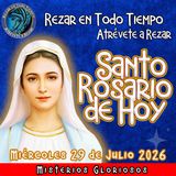SANTO ROSARIO DE HOY, Miércoles 29 de Julio 2026 🌹 MISTERIOS GLORIOSOS.