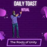 Daily Toast Ritual - The Roots of Unity