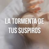 La tormenta de tus suspiros
