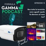 (Speciale Gamma) Telecamere termiche facciamo chiarezza... anche al buio!