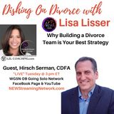 Why Building a Divorce Team is Your Best Strategy Guest Hirsch Serman, CDFA