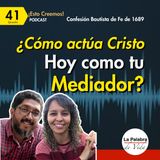 Ep. 41 ¿CÓMO Cristo actúa HOY como tu Mediador? | Cp.8 De Cristo el Mediador P8-10| Esto Creemos
