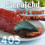 Scratchd 405- But I Won't Do That
