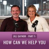 Episode 21, “Jill Gaynor - Part 1: How Can We Help You?”