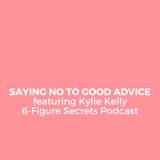 EP 312 | Saying no to good advice featuring Kylie Kelly