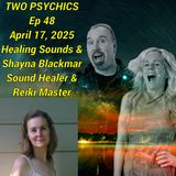 Two Psychics Ep 48 Healing Sounds & Shayna Blackmar Sound Healer & Reiki Master