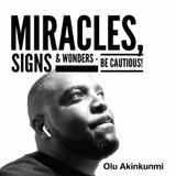 #24 Miracles, Signs & Wonders - Be Cautious!
