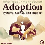 Adoption - Systems, Stories, and Support - From Foster Care to Forever Family