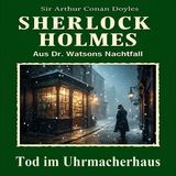 Ein toter Uhrmacher. Keine Spuren. Kein Täter. | Sherlock Holmes Hörspiel ( Krimi Hörspiel )