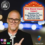HOMELESS OUT in CA; Drugs Making You Sick? Doing the Work Karel Cast 24-88