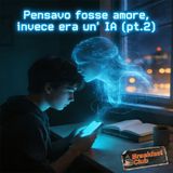 S1 E10 Pensavo fosse amore, invece era un' IA - seconda parte