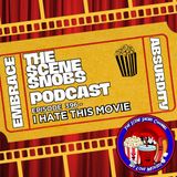 The Scene Snobs Podcast Ep. 396 | I Hate This Movie | Movies That Drive Us Crazy + New Reviews 🔥