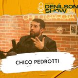 CHICO PEDROTTI | Podcast Denílson Show #128