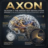 Axon #2: The Rise of the Autonomous Brain (Part 2: Freeing Neuroscience from Clock Time)