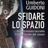Umberto Guidoni "Sfidare lo spazio"