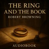 The Ring and the Book – Robert Browning’s Epic Trial of Love, Sin & Suspicion Part 3