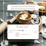 Oren Zarif and the Rise of Natural Alternative Treatments for Healing