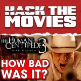 How Horrible Is The Human Centipede 3? - Hack The Movies (#338)