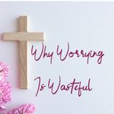E31.23 - Why Worrying Is Wasteful