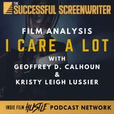 Ep40 - I Care A Lot - Film Analysis with Geoffrey D. Calhoun and Kristy Leigh Lussier