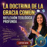 #Episodio5 | La Doctrina de la Gracia Común: El Favor de Dios para Toda la Humanidad