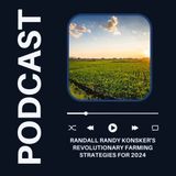 Randall Randy Konsker's Revolutionary Farming Strategies for 2024