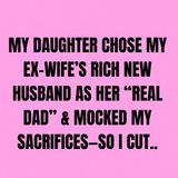 My Daughter Chose My Ex-Wife’s Rich New Husband As Her “Real Dad” & Mocked My Sacrifices—So I Cut...