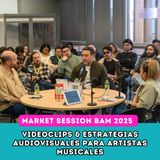EP248: BAM 2025 | MARKET SESSIONS | VIDEOCLIPS. ESTRATEGIAS AUDIOVISUALES PARA ARTISTAS MUSICALES