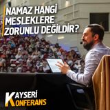 Namaz Hangi Mesleklere Zorunlu Değildir? - Kayseri Konferansı - Vazife | Mehmet Yıldız