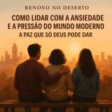 Como Lidar com a Ansiedade e a Pressão do Mundo Moderno | A Paz que Só Deus Pode Dar