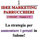 Idee Marketing Parrucchieri Podcast n°5: la Strategia per aumentare i prezzi in Salone!