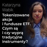 Tokenizowane akcje i fundusze ETF. Czym są i czy wyprą tradycyjne instrumenty? – Katarzyna Wabik | Procent Składany