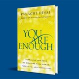You Are Enough: Revealing the Soul to Discover Your Power, Potential, and Possibility with Author Panache Desai