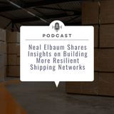 Neal Elbaum Shares Insights on Building More Resilient Shipping Networks