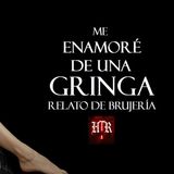 ME ENAMORÉ DE UNA GRINGA | RELATO DE BRUJERÍA | Historias de Terror Reales