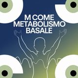 M come Metabolismo Basale | L'Alfabeto Nutrizionale