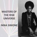 Masters of the Risk Universe... Nina Simone