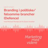 Afsnit #85: Branding i politiske/følsomme brancher (Defence)