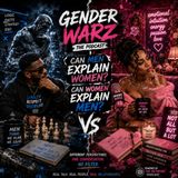 🔴 🎙️ Gender Warz Audio Series: 🔥 “Can Men Explain Women? Can Women Explain Men?”