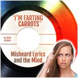 "I'm Farting Carrots:" Misheard Lyrics and the Mind