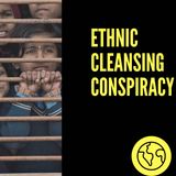 Ethnic  Cleansing  Conspiracy