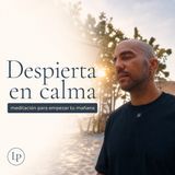 ¡¡DESPIERTA EN CALMA!! Meditación Guiada para Entrenar tu Sentir